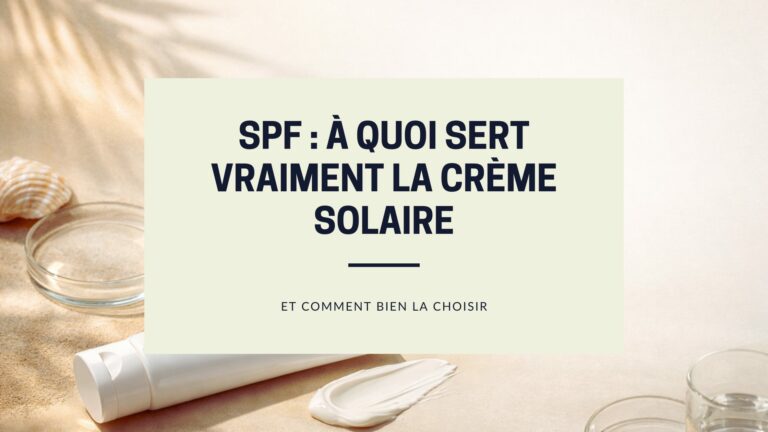 SPF : à quoi sert vraiment la crème solaire et comment bien la choisir